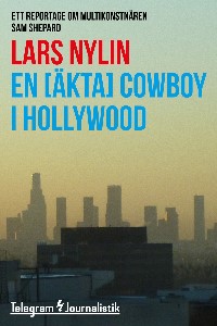 En äkta cowboy i Hollywood - Ett reportage om multikonstnären Sam Shepard