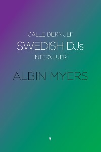 Swedish DJs - Intervjuer: Albin Myers