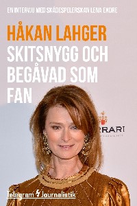 Skitsnygg och begåvad som fan - En intervju med skådespelerskan Lena Endre