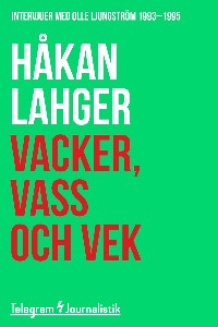 Vacker, vass och vek - Intervjuer med Olle Ljungström 1993-1995