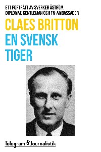 En svensk tiger - Ett porträtt av Sverker Åström, diplomat, gentleman och FN-ambassadör