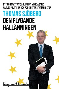 Den flygande hallänningen - Ett porträtt av Carl Bildt, minkjägare, världspolitiker och före detta s