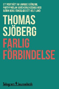 Farlig förbindelse - Ett porträtt av Jannike Björling, partypinglan vars kärlekshistoria med Björn B