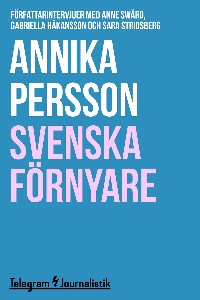 Svenska förnyare: Författarintervjuer med Anne Swärd, Gabriella Håkansson och Sara Stridsberg