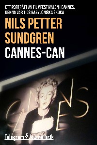 Cannes-can - Ett porträtt av filmfestivalen i Cannes, denna vår tids Babyloniska sköka