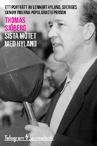 Sista mötet med Hyland - Ett porträtt av Lennart Hyland, Sveriges genom tiderna populäraste person