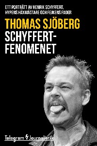 Schyffertfenomenet - Ett porträtt av Henrik Schyffert, hypens häxmästare och fejkens fader