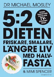 5:2-dieten - friskare, smalare, längre liv med halvfasta