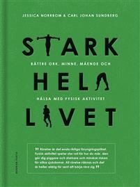 Stark hela livet : Bättre ork, minne, mående och hälsa med fysisk aktivitet