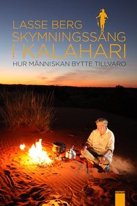 Skymningssång i Kalahari - Hur människan bytte tillvaro