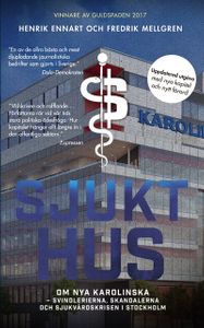 Sjukt hus - Om Nya Karolinska - svindlerierna, skandalerna och sjukvårdskrisen i Stockholm