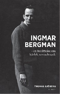 Ingmar Bergman - en berättelse om kärlek, sex och svek
