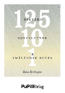 125 dikter, 10 novelletter och 1 småländsk blues