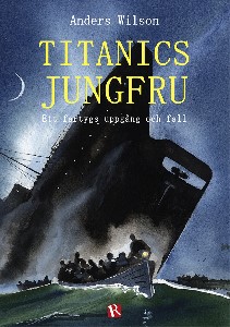 Titanics jungfru : ett fartygs uppgång och fall
