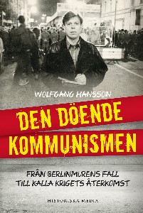 Den döende kommunismen : från Berlinmurens fall till Kalla krigets återkomst