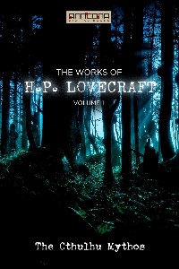 The Works of H.P. Lovecraft Vol. I - The Cthulhu Mythos