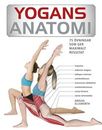 Yogans anatomi : 75 övningar som ger maximalt resultat