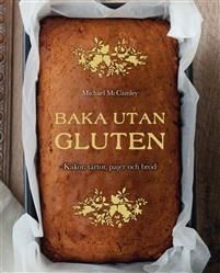 Baka utan gluten: Kakor, tårtor, pajer och bröd