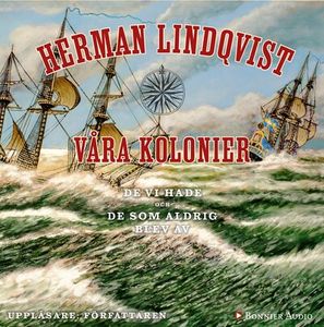 Våra kolonier : de vi hade och de som aldrig blev av