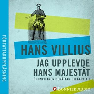 Jag upplevde hans majestät: ögonvittnen berättar om Karl XII