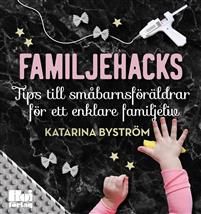 Familjehacks – tips till småbarnsföräldrar för ett enklare familjeliv