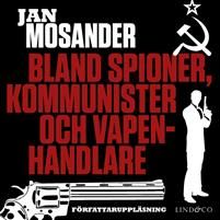 Bland spioner, kommunister och vapenhandlare - Del 4