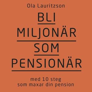 Bli miljonär som pensionär: med 10 steg som maxar din pension