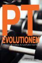 PT-Evolutionen : Vägen till hälsa och lustfylld träning