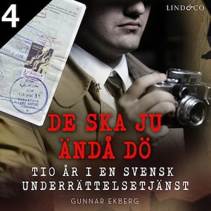 De ska ju ändå dö: tio år i en svensk underrättelsetjänst Del 4