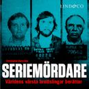 Seriemördare: Världens värsta brottslingar berättar