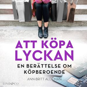 Att köpa lyckan: En berättelse om köpberoende