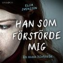 Han som förstörde mig: En sann historia