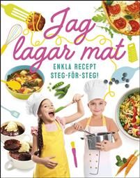 Jag lagar mat : enkla recept steg-för-steg