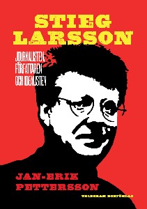 Stieg Larsson : Journalisten, författaren, idealisten
