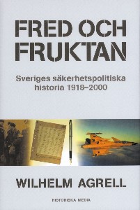 Fred och fruktan : Sveriges säkerhetspolitiska historia 1918-2000