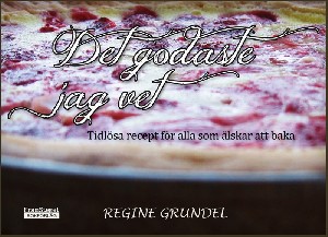 Det godaste jag vet - Tidlösa recept för alla som älskar att baka