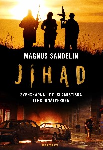 Jihad: Svenskarna i de islamistiska terrornätverken