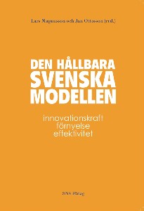Den hållbara svenska modellen : Innovationskraft, förnyelse, effektivitet