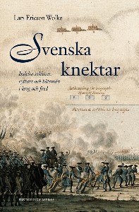 Svenska knektar : indelta soldater, ryttare och båtsmän i krig och fred