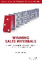 Winning Sales Referrals - a step by step process for winning all the sales you could ever want, just from referrals