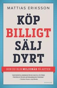 Köp billigt - sälj dyrt : hur du blir miljonär på aktier