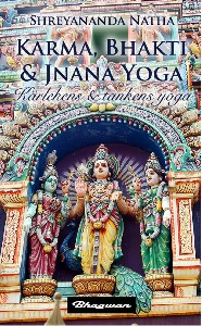 Karma, Bhakti  Jnana Yoga : Kärlekens  tankens yoga
