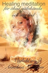 Vägledd healingmeditation : för ökad självkänsla, självkännedom och inre frid