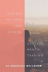 Gör dig fri från inre stress