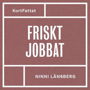Friskt jobbat – Om stress, livsbalans och hållbara arbetsplatser