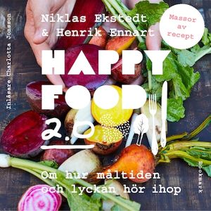 Happy Food 2.0 – Om hur måltiden och lyckan hör ihop