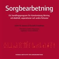 Sorgbearbetning : ett handlingsprogram för känslomässig läkning vid sorg efter dödsfall, separationer och andra förluster