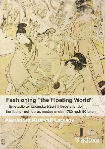 Fashioning "the Floating World". En studie  av japanska träsnitt föreställande kurtisaner och deras 