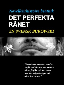 DET PERFEKTA RÅNET - EN SVENSK BUKOWSKI