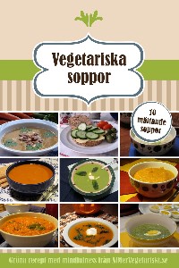 Vegetariska soppor  10 mättande soppor